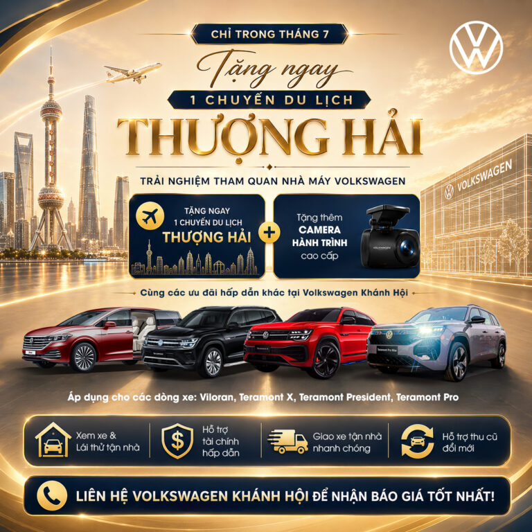 Ưu Đãi Volkswagen Tháng 7/2026: Tặng Chuyến Du Lịch Thượng Hải Khi Mua Teramont Pro, Viloran, Teramont X & Teramont President